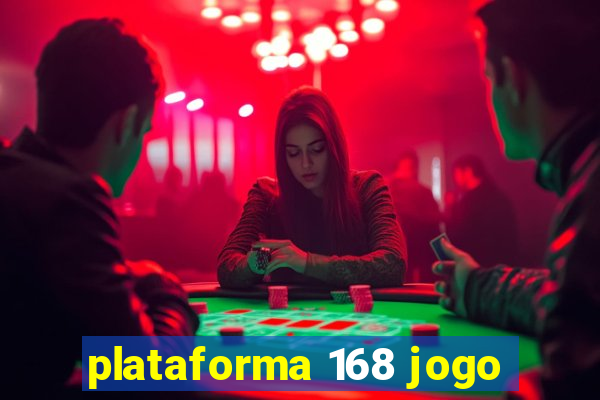 plataforma 168 jogo